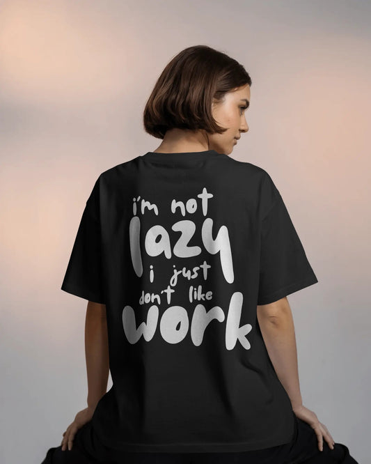 I'm Not Lazy Just Don't Like Work