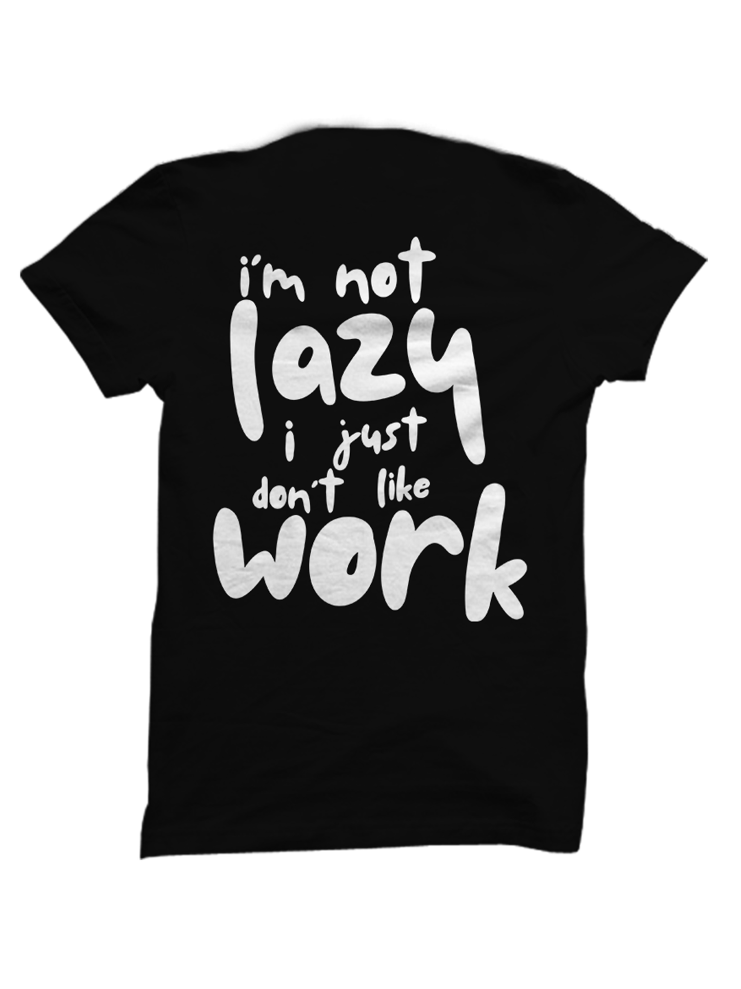 I'm Not Lazy Just Don't Like Work