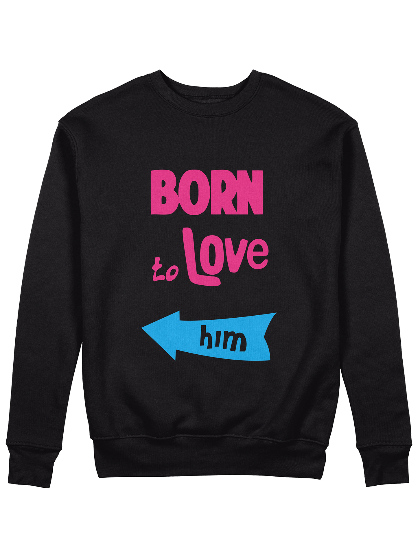 Born To Love Him - Sixth Degree Clothing