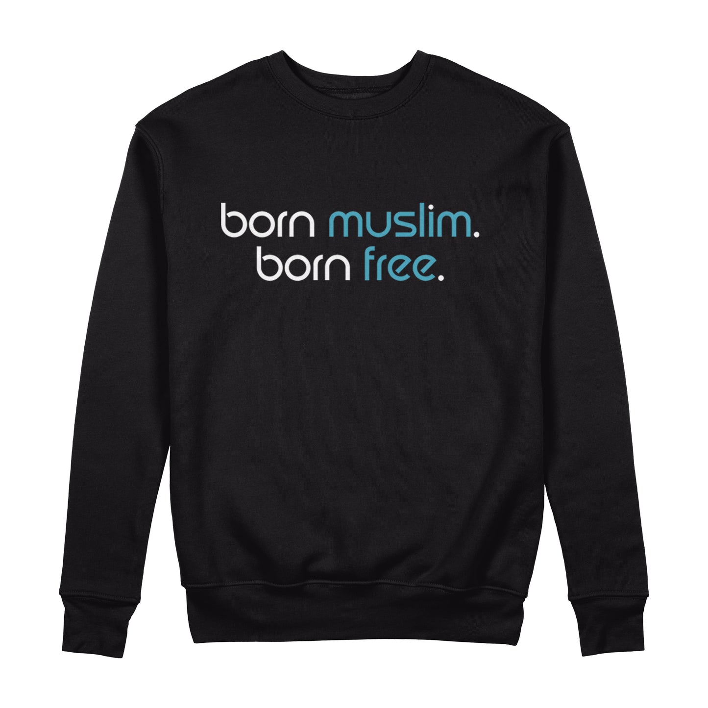 Born Muslim Born Free Sweatshirt - Sixth Degree Clothing