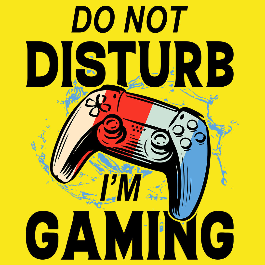 Don't Disturb I'm Gaming - Sixth Degree Clothing