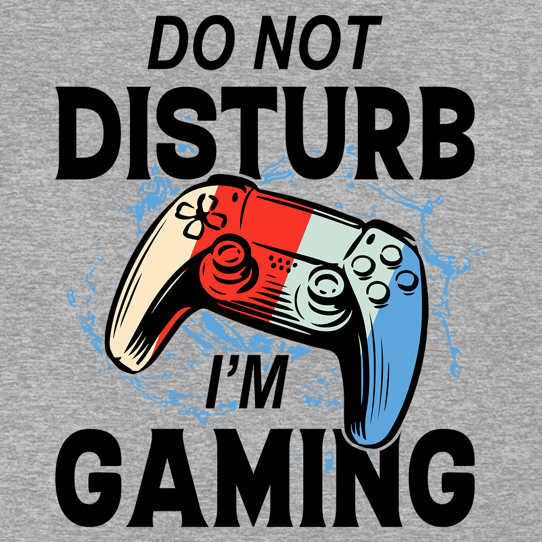 Don't Disturb I'm Gaming - Sixth Degree Clothing