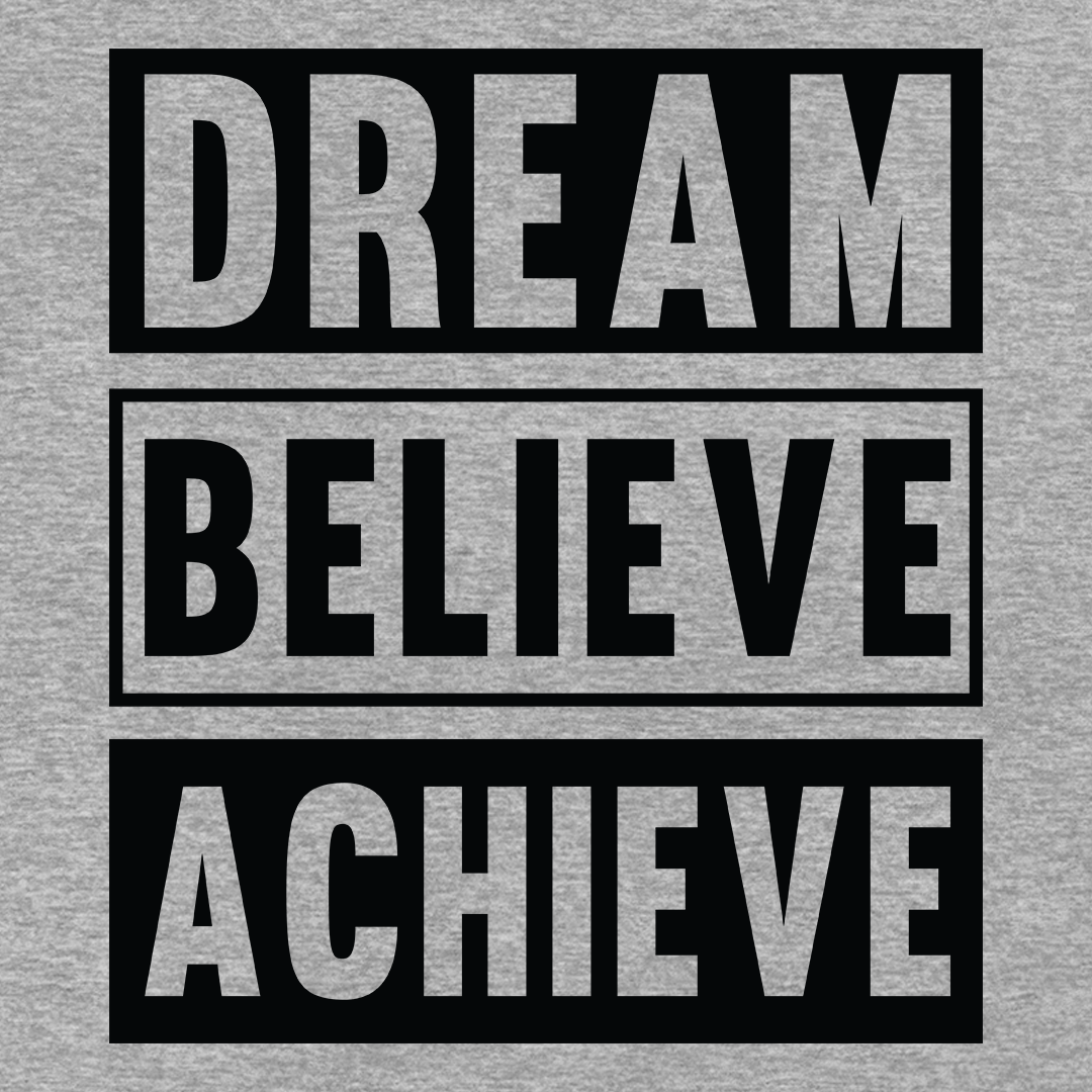 Dream Believe Achieve - Sixth Degree Clothing