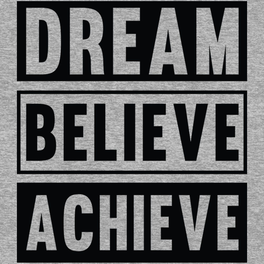 Dream Believe Achieve - Sixth Degree Clothing