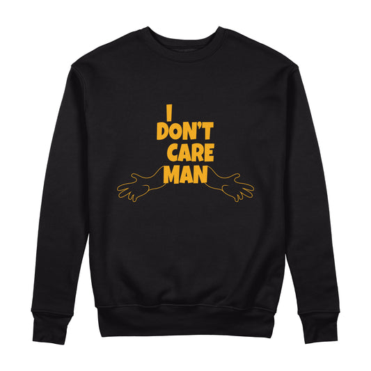 I Dont Care Man Sweatshirt