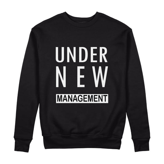 Under New managment Sweatshirt